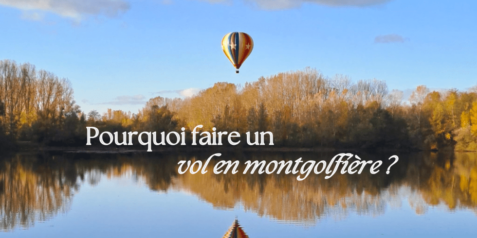 Forez Montgolfière • 5 Raisons d'Offrir un Vol en Montgolfière comme Cadeau