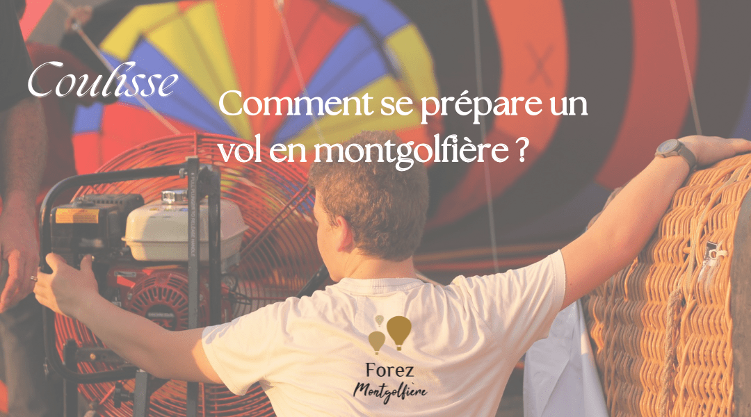 Coulisse : Comment se prépare un vol en montgolfière ?